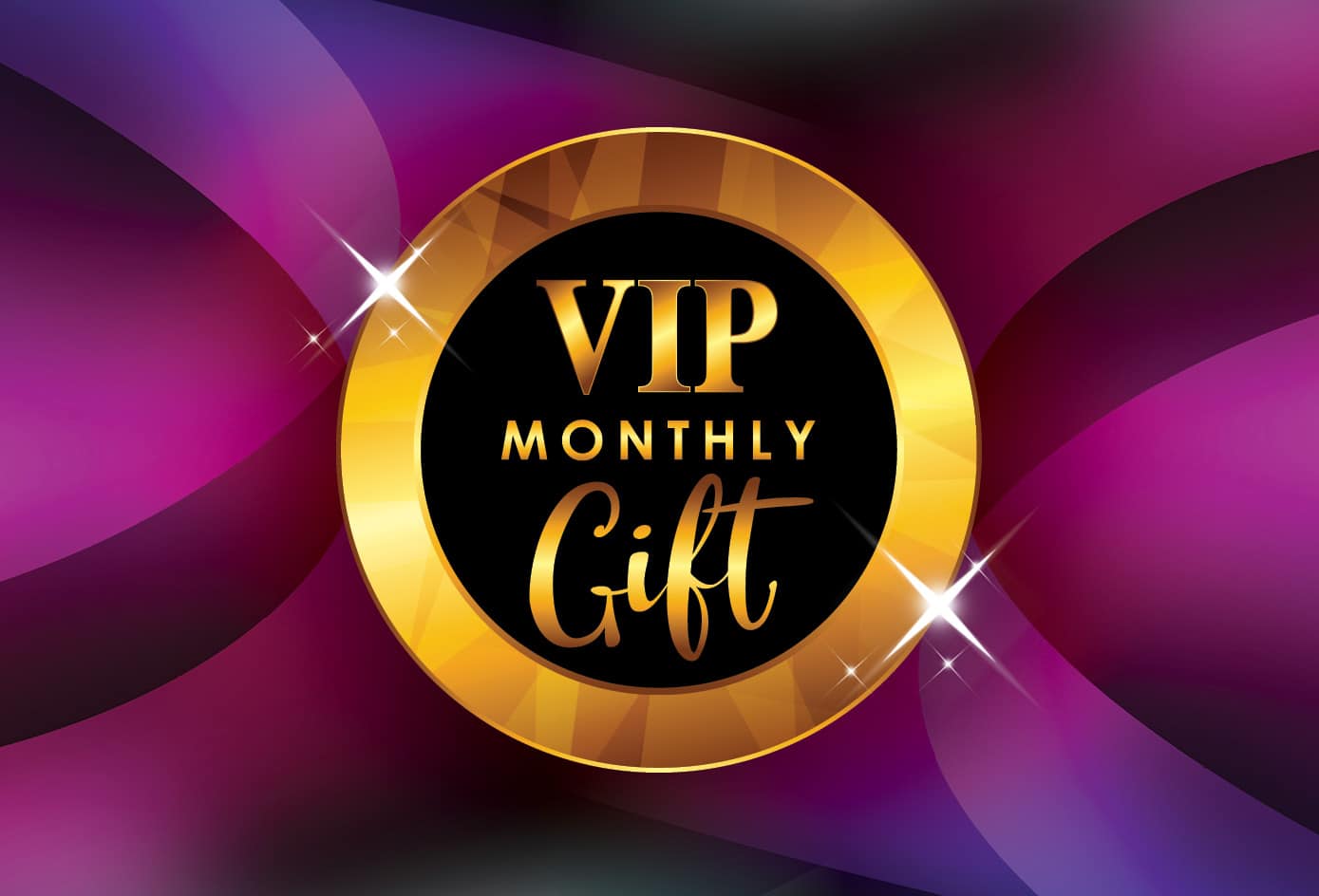 VIP Monthly Gift